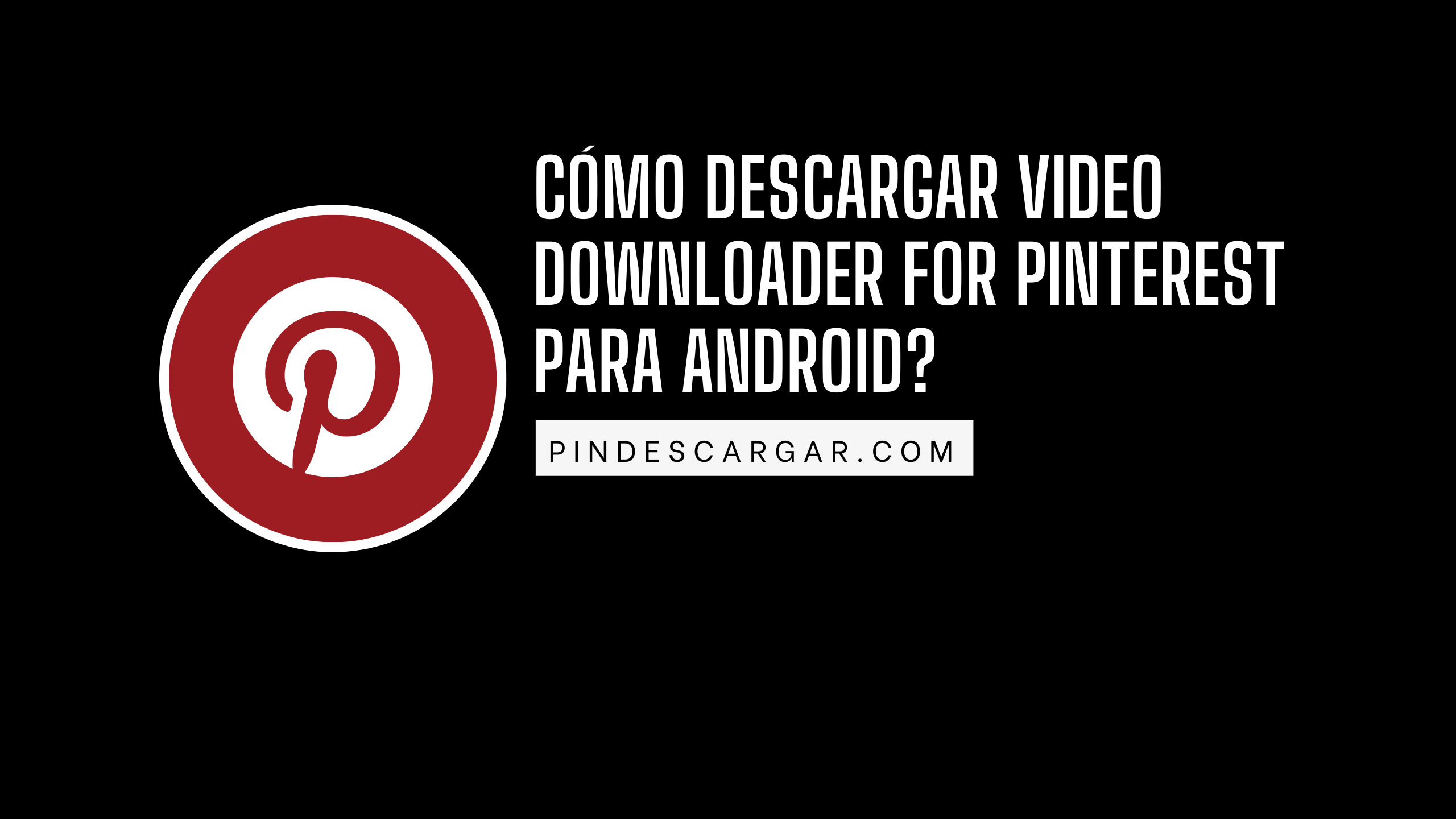 Cómo descargar Video Downloader for Pinterest para Android?
